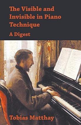 The Visible and Invisible in Piano Technique - A Digest - Epub + Converted Pdf